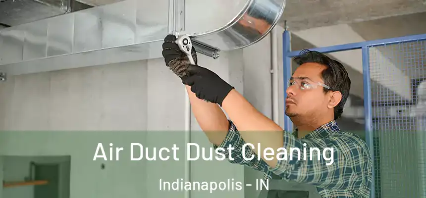  Air Duct Dust Cleaning Indianapolis - IN