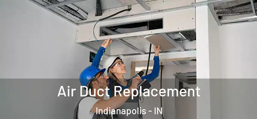  Air Duct Replacement Indianapolis - IN