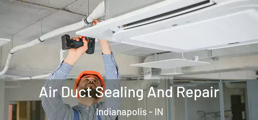  Air Duct Sealing And Repair Indianapolis - IN