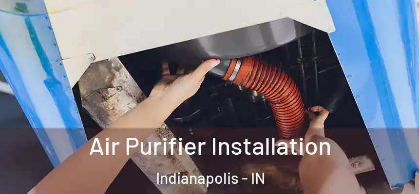  Air Purifier Installation Indianapolis - IN