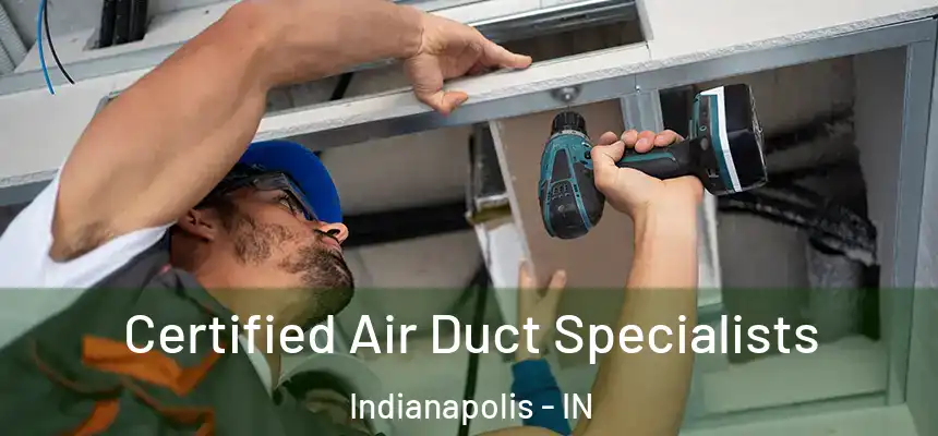  Certified Air Duct Specialists Indianapolis - IN