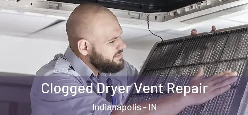  Clogged Dryer Vent Repair Indianapolis - IN