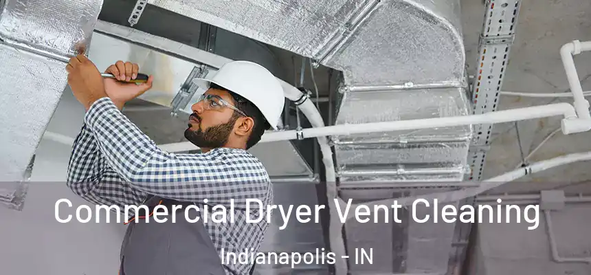 Commercial Dryer Vent Cleaning Indianapolis - IN