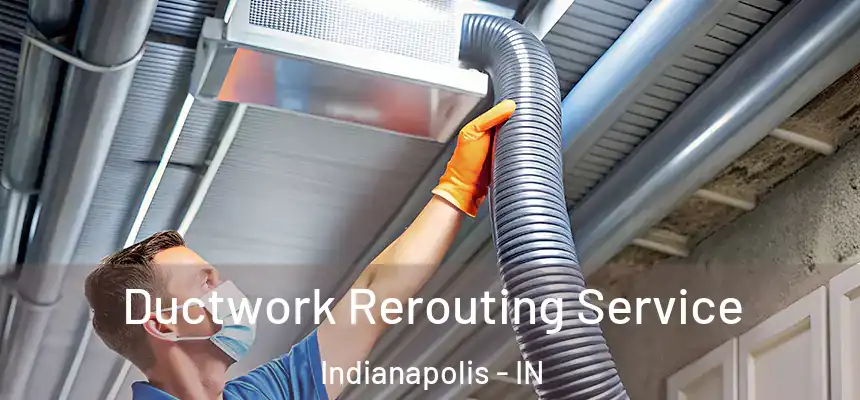  Ductwork Rerouting Service Indianapolis - IN