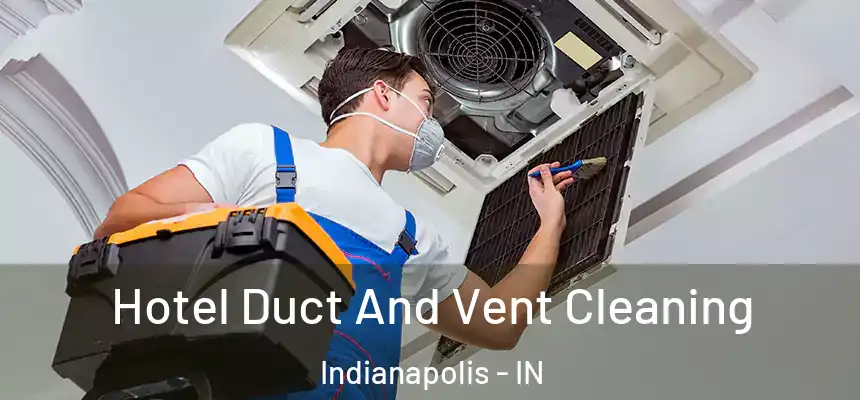  Hotel Duct And Vent Cleaning Indianapolis - IN
