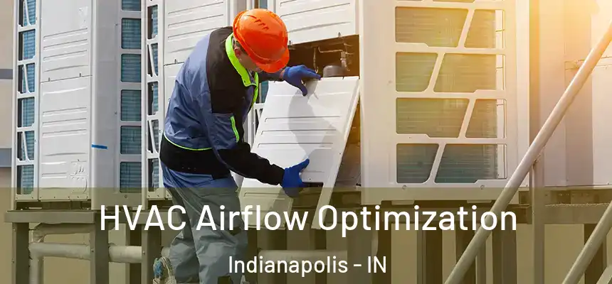  HVAC Airflow Optimization Indianapolis - IN