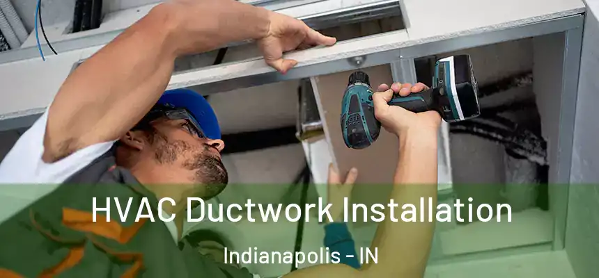  HVAC Ductwork Installation Indianapolis - IN