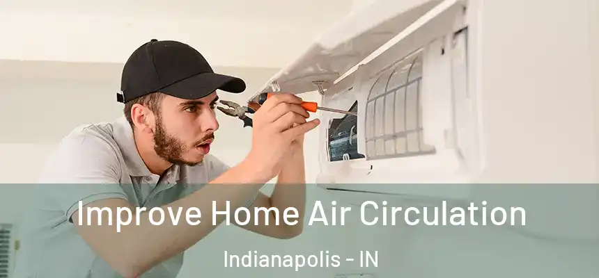  Improve Home Air Circulation Indianapolis - IN