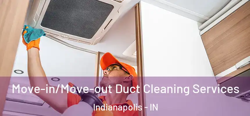  Move-in/Move-out Duct Cleaning Services Indianapolis - IN