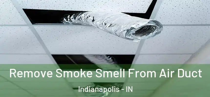 Remove Smoke Smell From Air Duct Indianapolis - IN