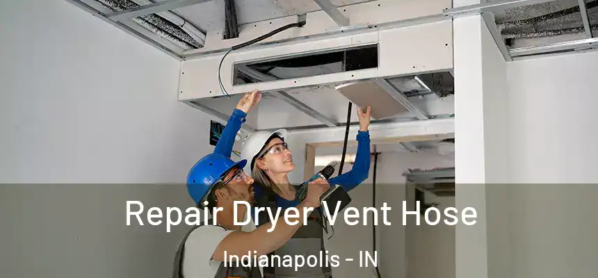  Repair Dryer Vent Hose Indianapolis - IN