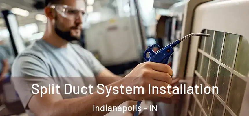  Split Duct System Installation Indianapolis - IN