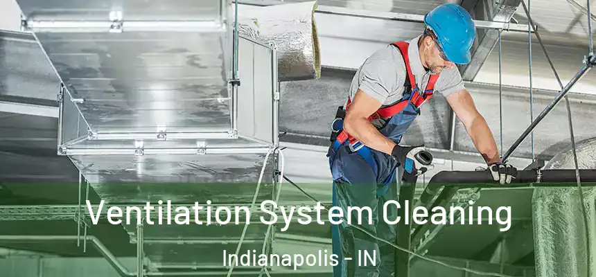  Ventilation System Cleaning Indianapolis - IN